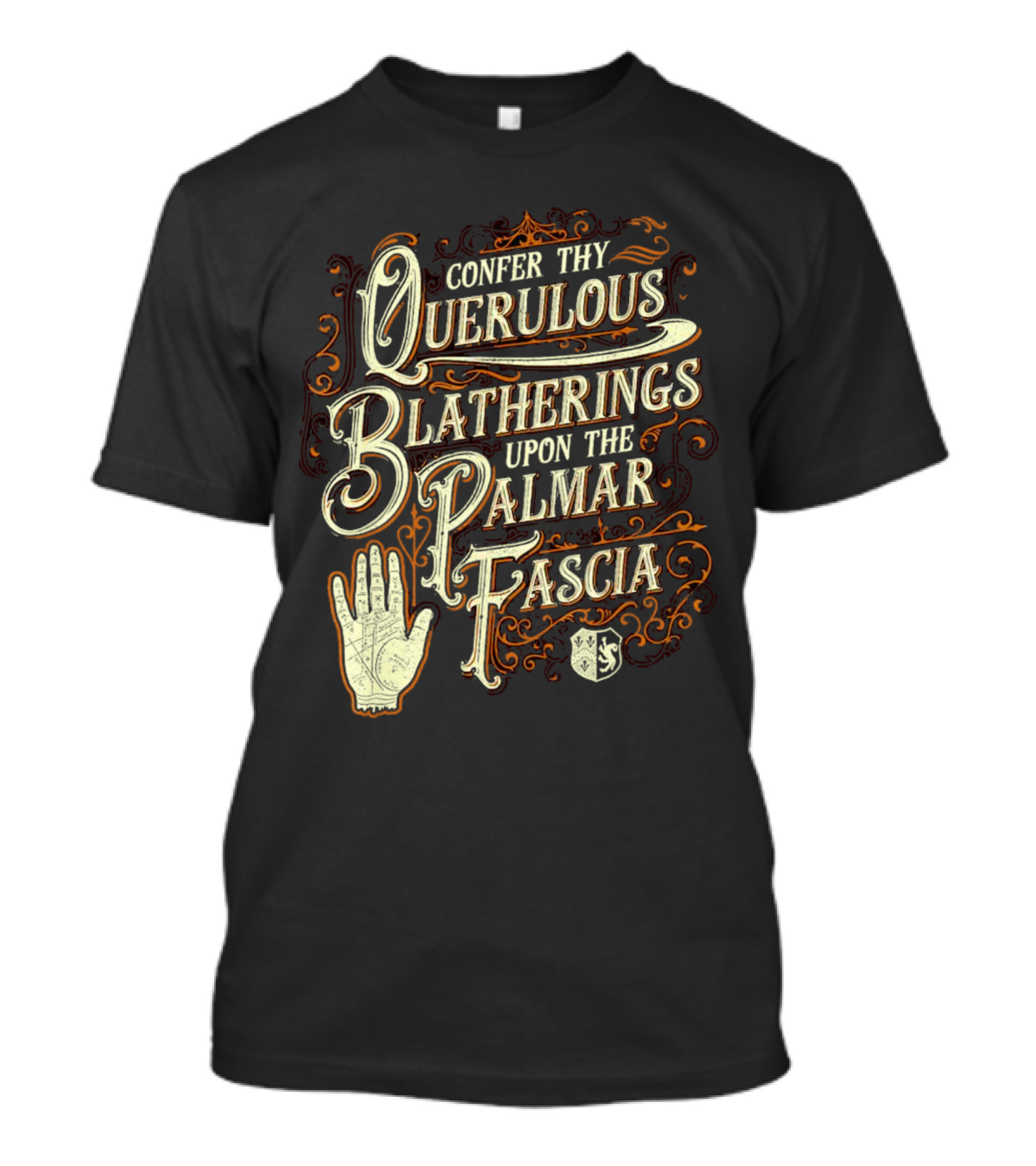 Confer Thy Querulous Blatherings Upon The Palmar Fascia Vintage Ornate Typography And Hand T-Shirt