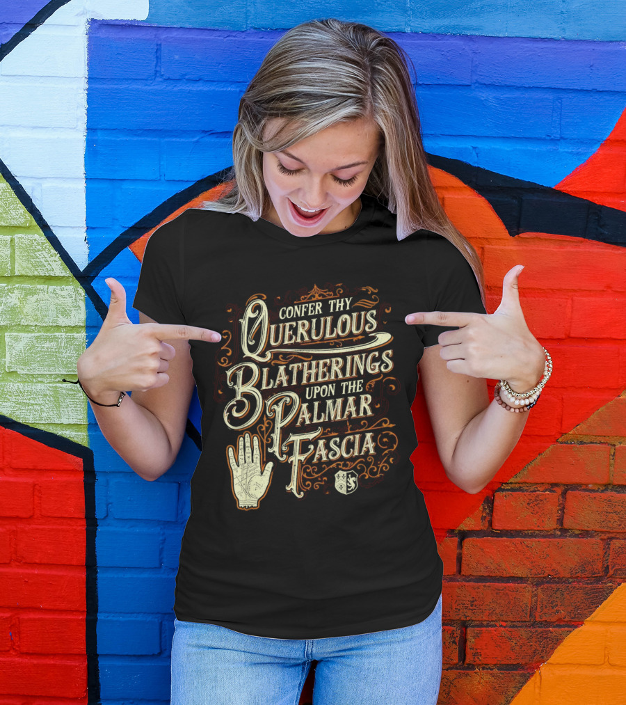 Confer Thy Querulous Blatherings Upon The Palmar Fascia Vintage Ornate Typography And Hand T-Shirt