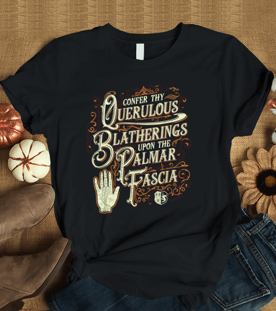 Confer Thy Querulous Blatherings Upon The Palmar Fascia Vintage Ornate Typography And Hand T-Shirt