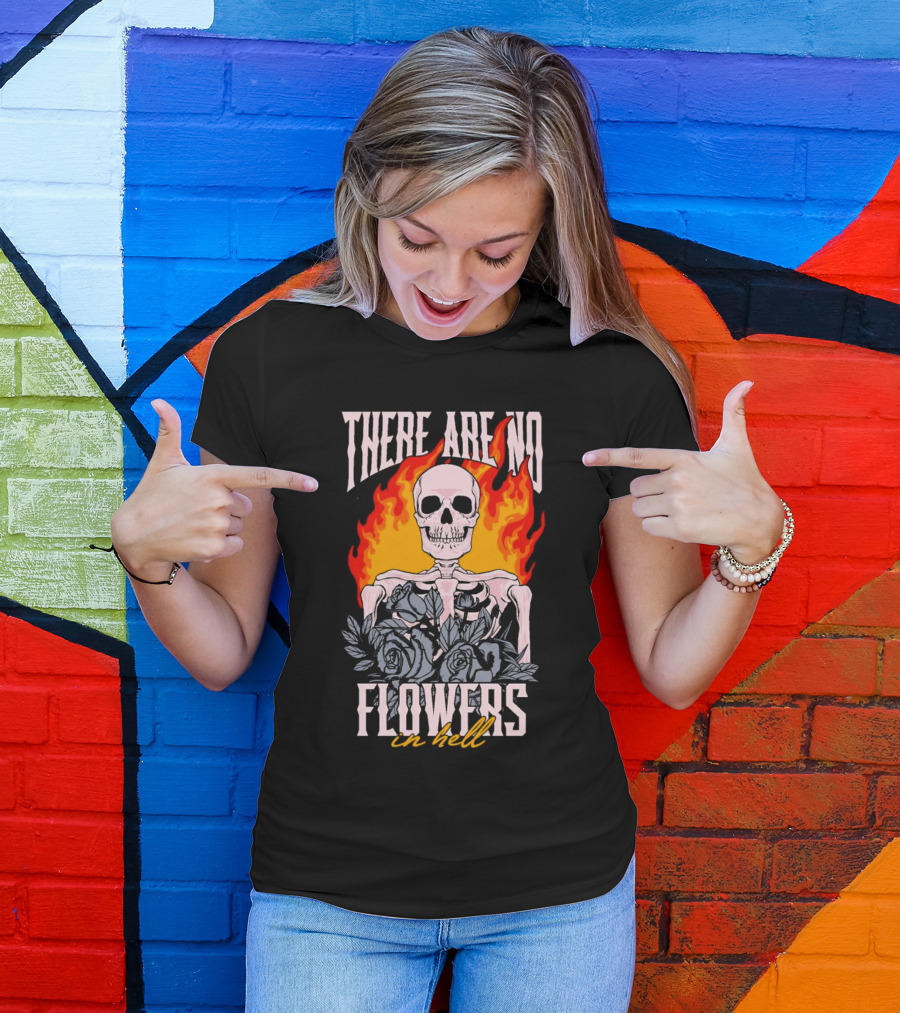 Skeleton Flames With Blue Roses And Text There Are No Flowers In Hell T-Shirt