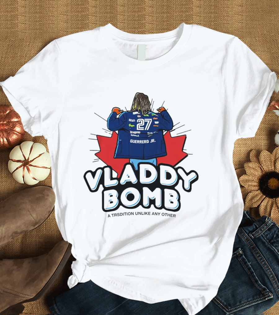 Vladdy Bomb Guerrero Jr 27 Toronto Tradition Unlike Any Other T-Shirt