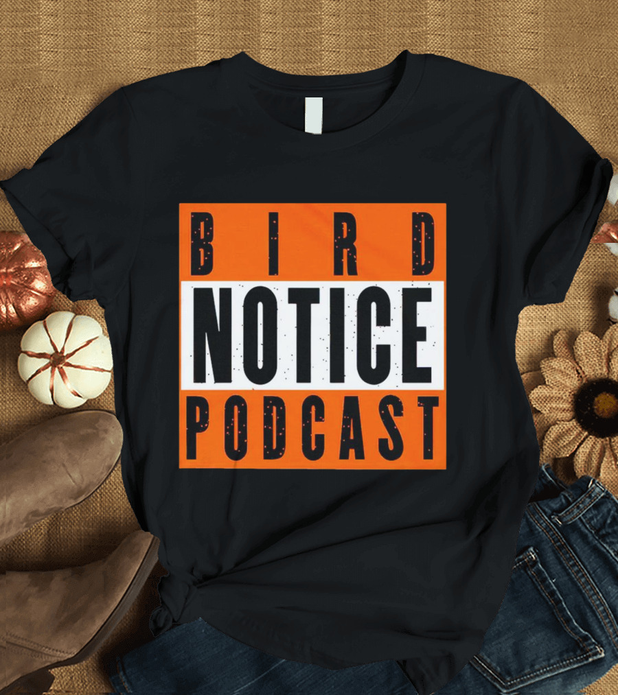 Bird Notice Podcast Bold Text On Bright Orange Background T-Shirt