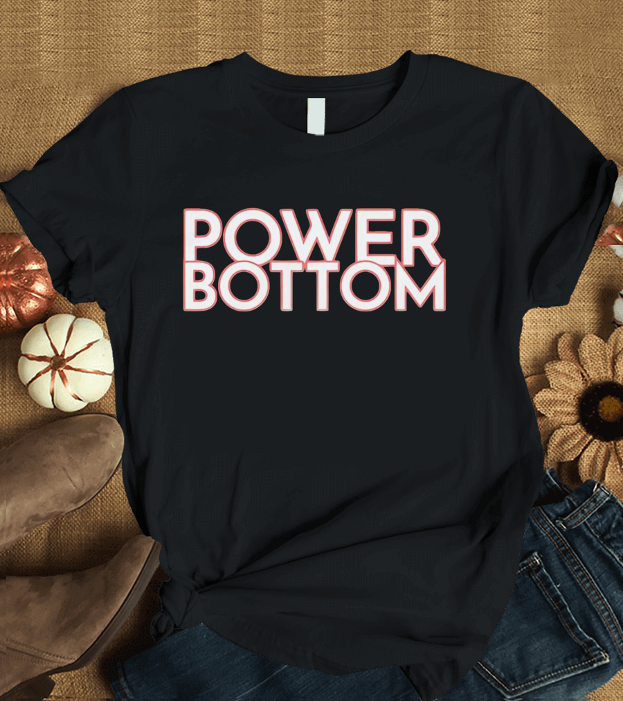 POWER BOTTOM T-Shirt