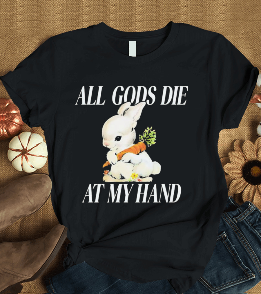 All Gods Die At My Hand Rabbit Holding Carrot T-Shirt