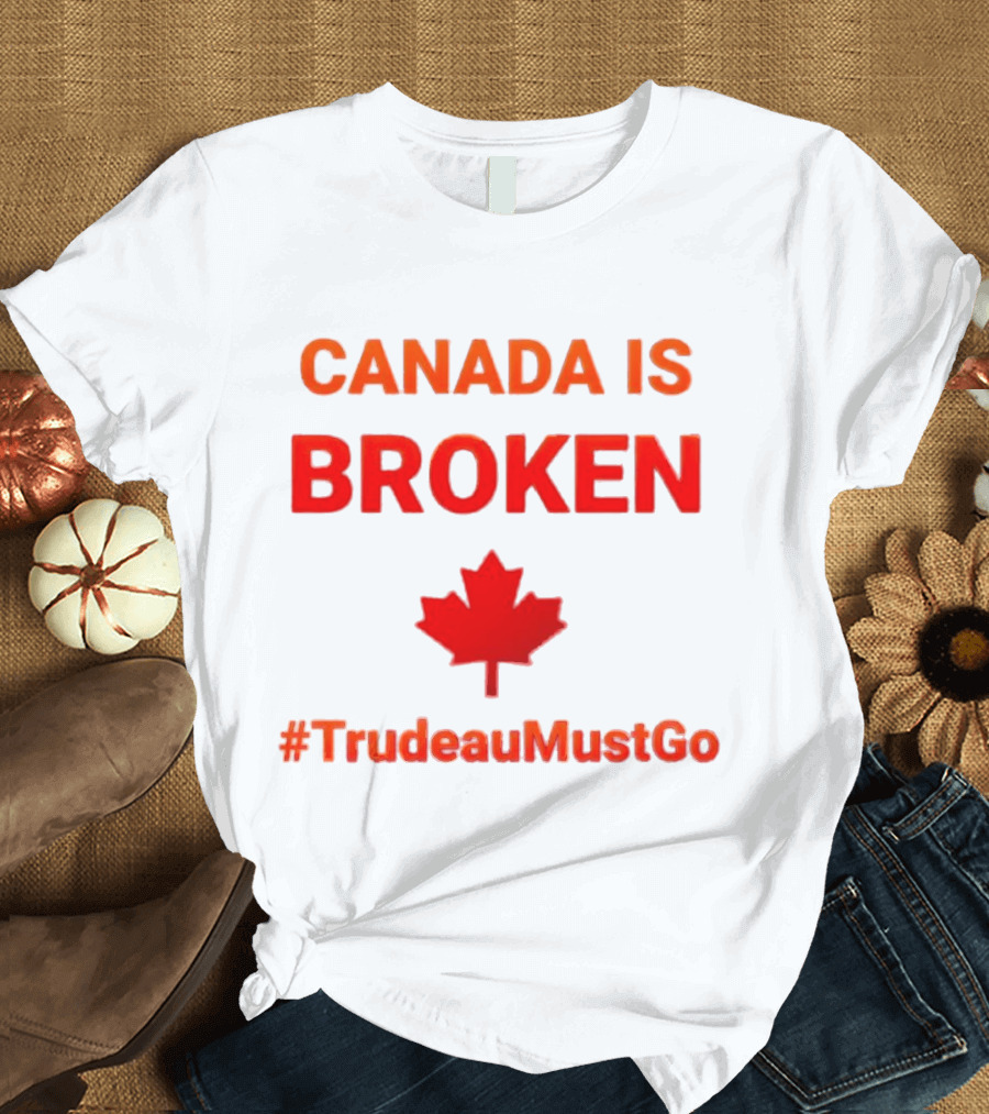 CANADA IS BROKEN #TrudeauMustGo Maple Leaf T-Shirt