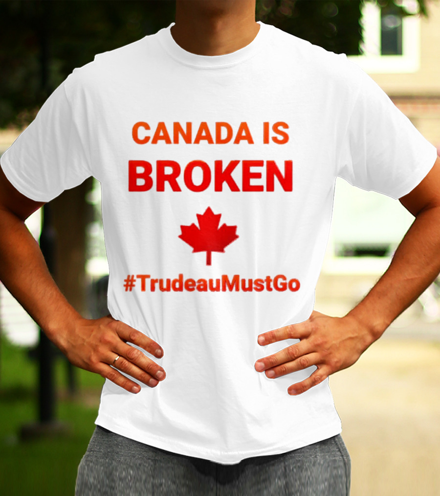 CANADA IS BROKEN #TrudeauMustGo Maple Leaf T-Shirt
