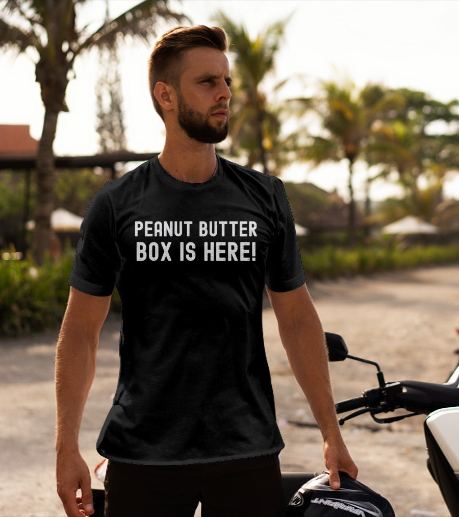 Peanut Butter Box Is Here T-Shirt