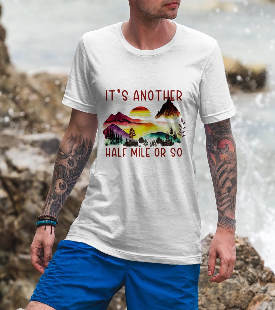 IT'S ANOTHER HALF MILE OR SO Sunset Mountain Landscape T-Shirt