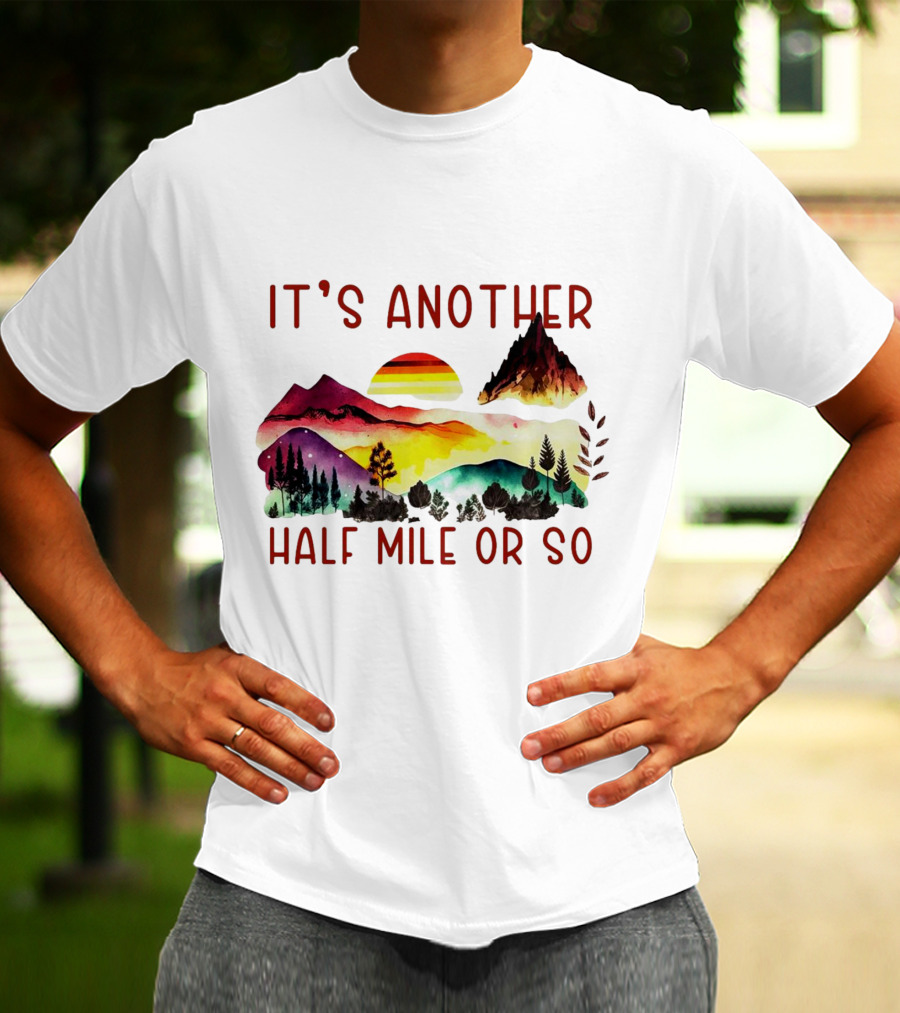 IT'S ANOTHER HALF MILE OR SO Sunset Mountain Landscape T-Shirt