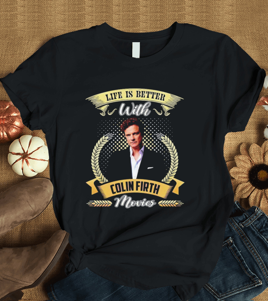 Life Is Better With Colin Firth Movies Vintage Style Iconic Actor T-Shirt