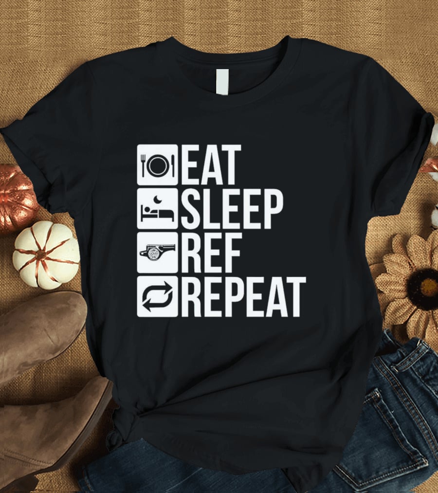 Eat Sleep Referee Repeat Sports Routine T-Shirt