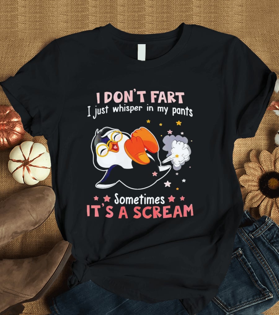 I DON’T FART I Just Whisper In My Pants Sometimes It’s A Scream T-Shirt