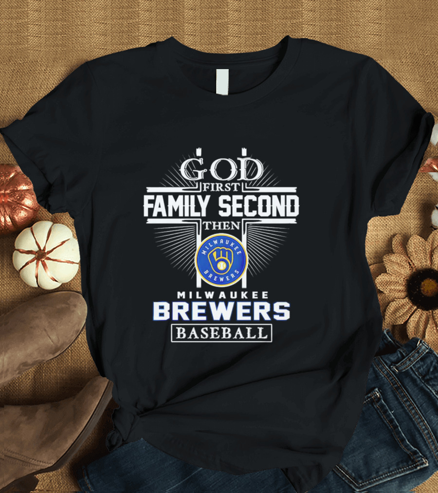 God First Family Second Then Milwaukee Brewers Baseball T-Shirt