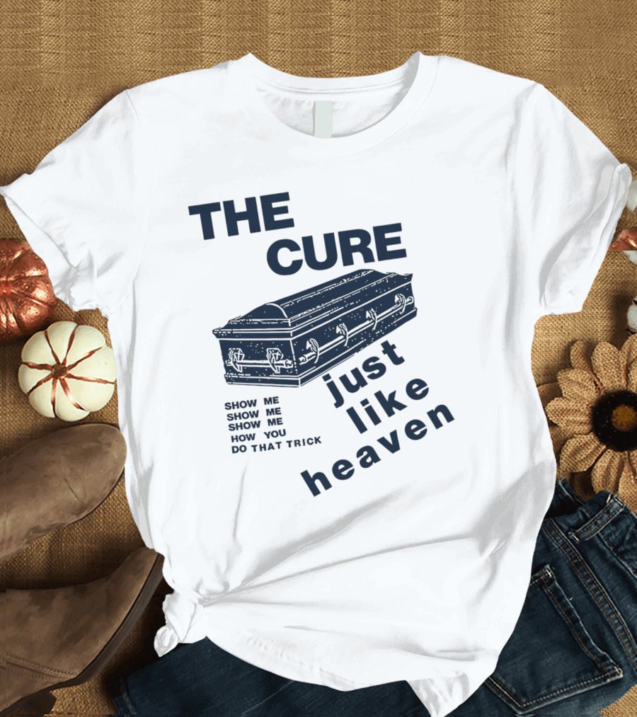 THE CURE Show Me How You Do That Trick Just Like Heaven T-Shirt