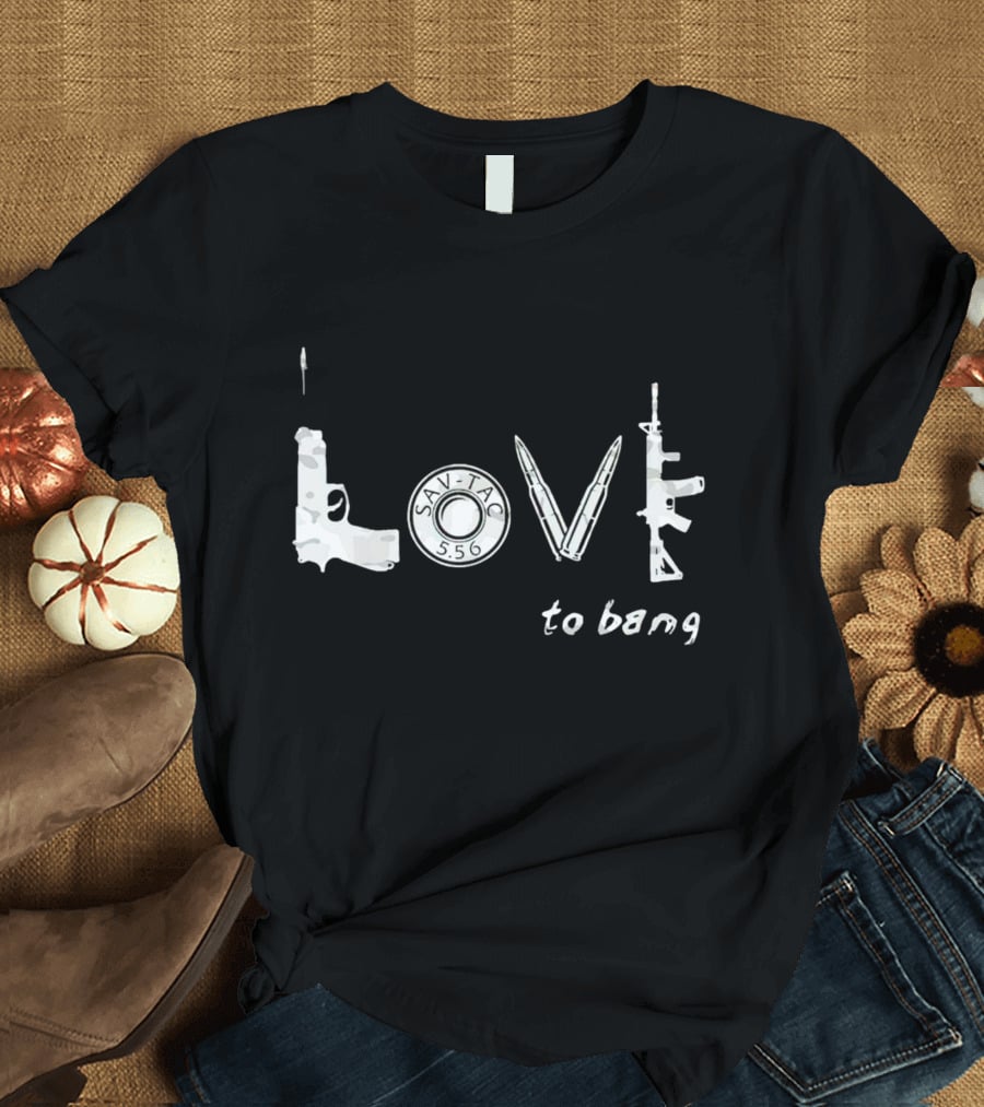 SAV-TAC 5.56 Guns Love To Bang T-Shirt