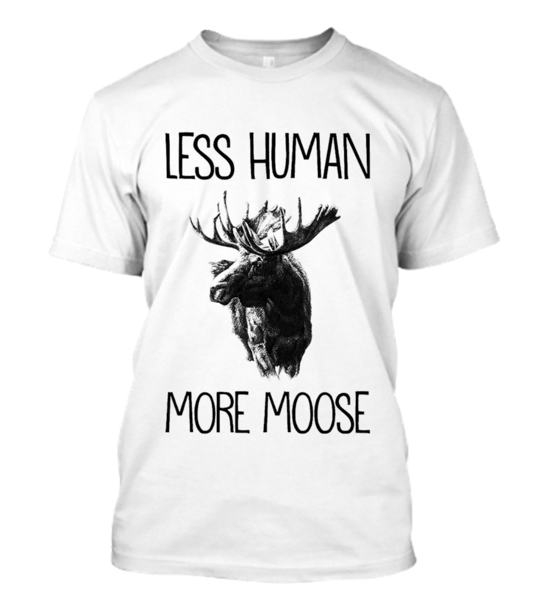 Less Human More Moose Text With Moose Image T-Shirt