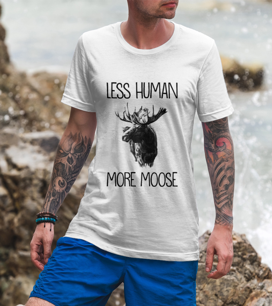 Less Human More Moose Text With Moose Image T-Shirt