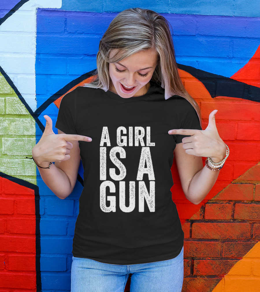 A Girl Is A Gun Empowerment Phrase T-Shirt
