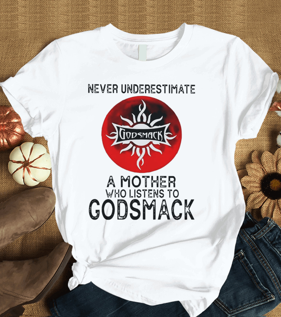 Never Underestimate A Mother Who Listens To Godsmack Sun T-Shirt