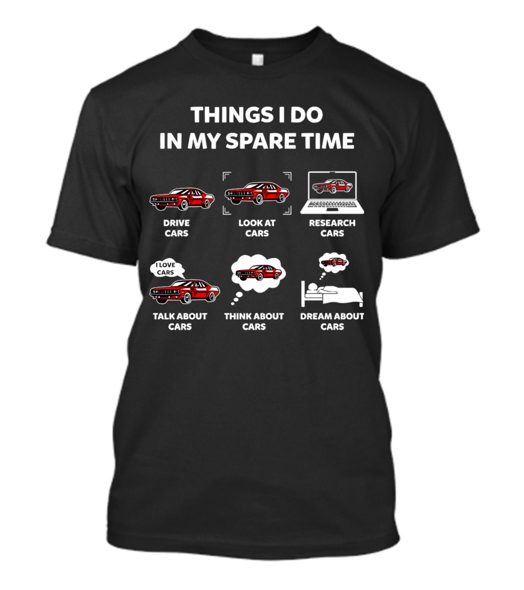 Things I Do In My Spare Time Drive Look At Research Talk About Think About Dream About Cars T-Shirt