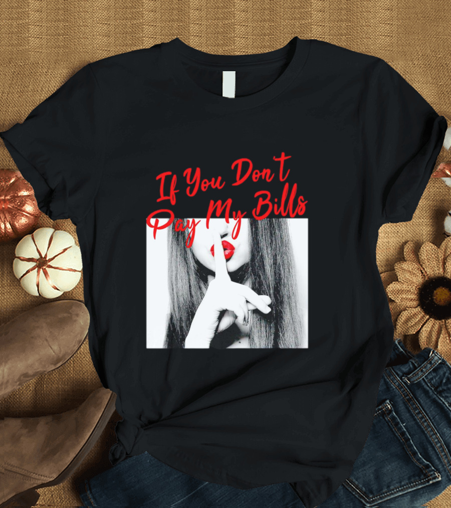 If You Don’t Pay My Bills Finger Shushing Red Lips Woman T-Shirt