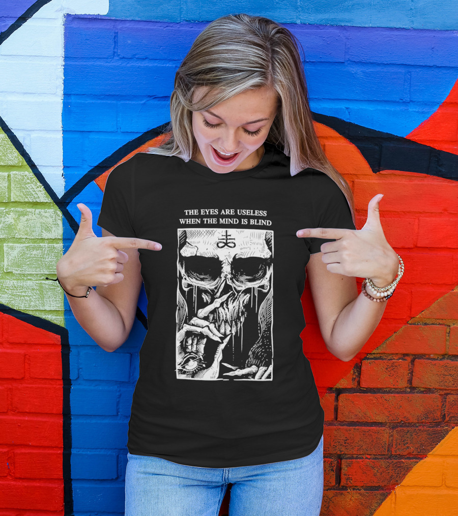 The Eyes Are Useless When The Mind Is Blind Skull With Occult Symbol And Eye In Hand T-Shirt