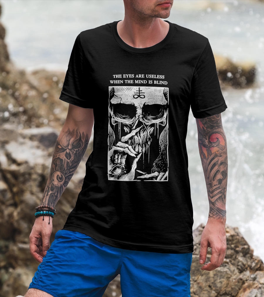 The Eyes Are Useless When The Mind Is Blind Skull With Occult Symbol And Eye In Hand T-Shirt