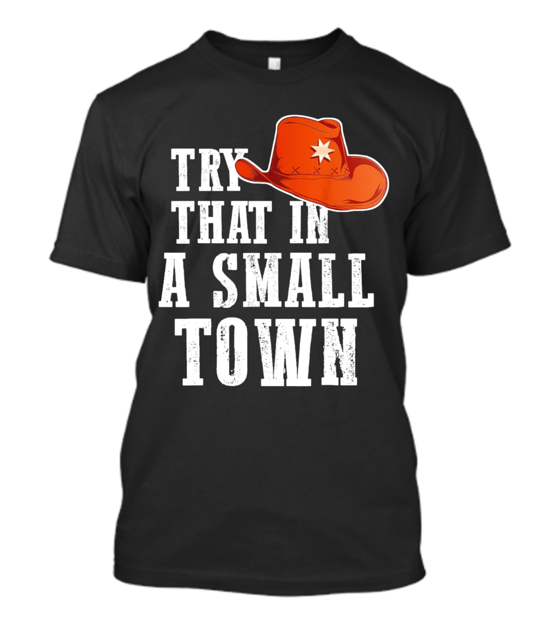 Try That In A Small Town Western Cowboy Hat T-Shirt