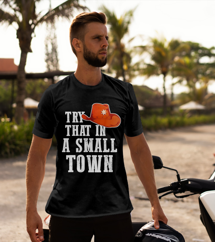 Try That In A Small Town Western Cowboy Hat T-Shirt