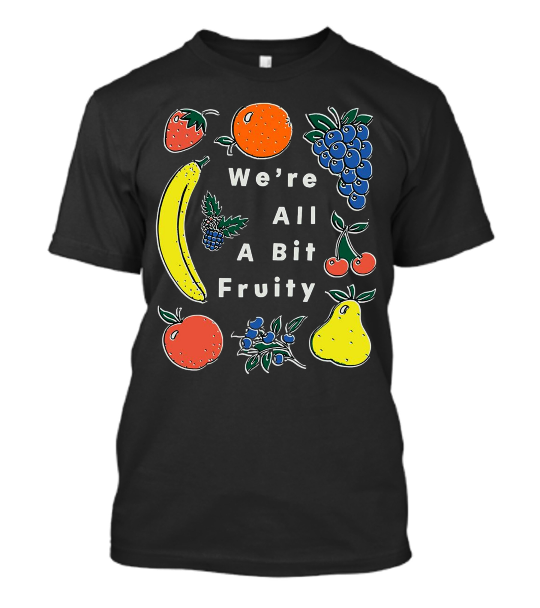We're All A Bit Fruity Strawberry Orange Grapes Banana Cherry Apple Pear Blueberry Blackberry T-Shirt