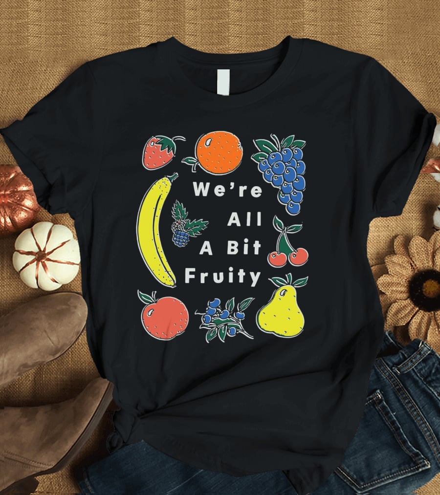 We're All A Bit Fruity Strawberry Orange Grapes Banana Cherry Apple Pear Blueberry Blackberry T-Shirt