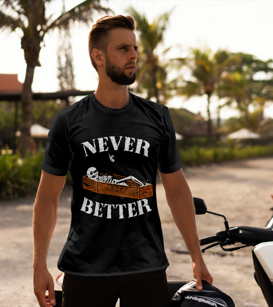 Never Better Skeleton In Coffin Halloween Humor T-Shirt