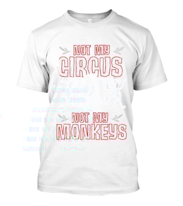 Not My Circus Not My Monkeys Playful Dancing Monkeys T-Shirt