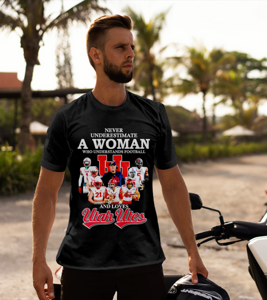 Never Underestimate A Woman Who Understands Football And Loves Utah Utes T-Shirt