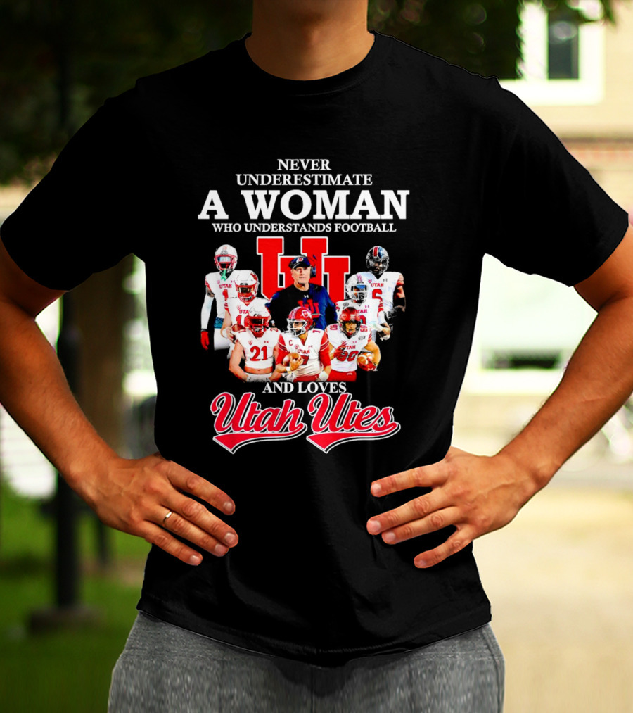 Never Underestimate A Woman Who Understands Football And Loves Utah Utes T-Shirt