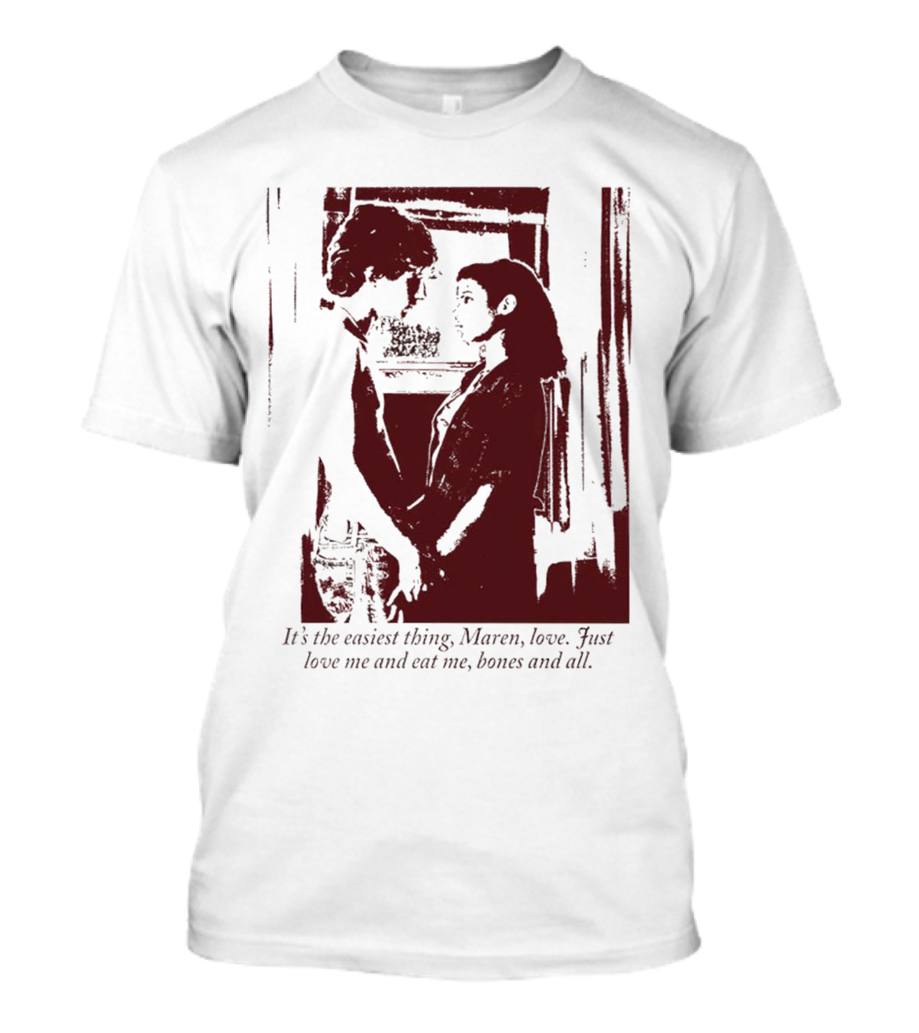 It’s The Easiest Thing Maren Love Just Love Me And Eat Me Bones And All T-Shirt