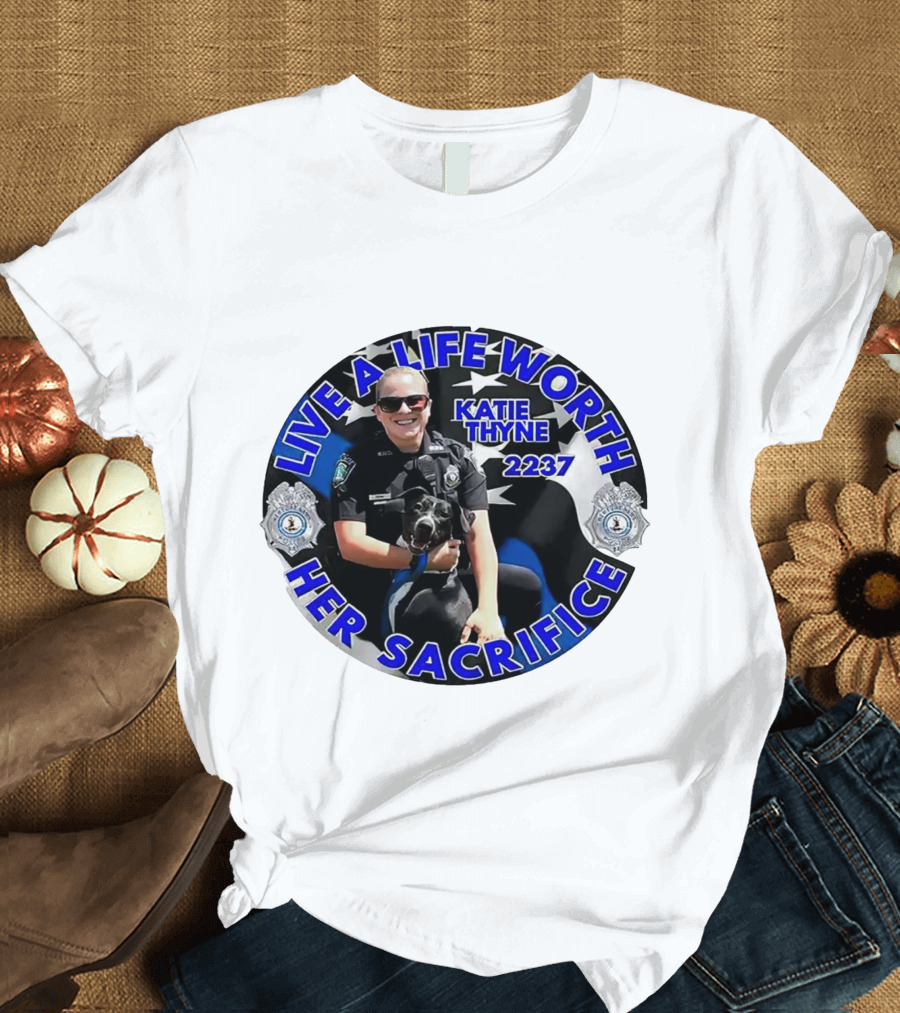 Live A Life Worth Her Sacrifice Katie Thyne 2237 Police T-Shirt
