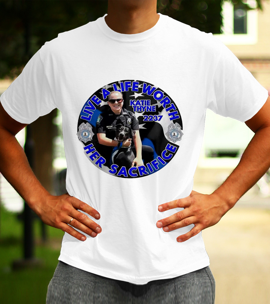 Live A Life Worth Her Sacrifice Katie Thyne 2237 Police T-Shirt