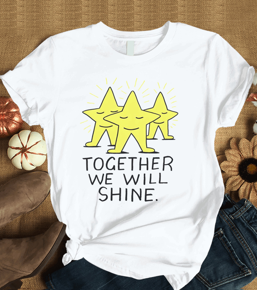 Together We Will Shine Three Happy Stars T-Shirt