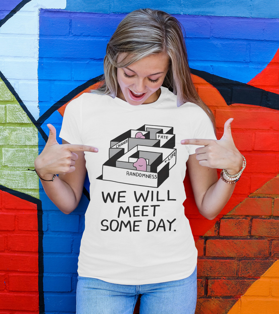 We Will Meet Some Day Chance Randomness Fate Life Maze T-Shirt