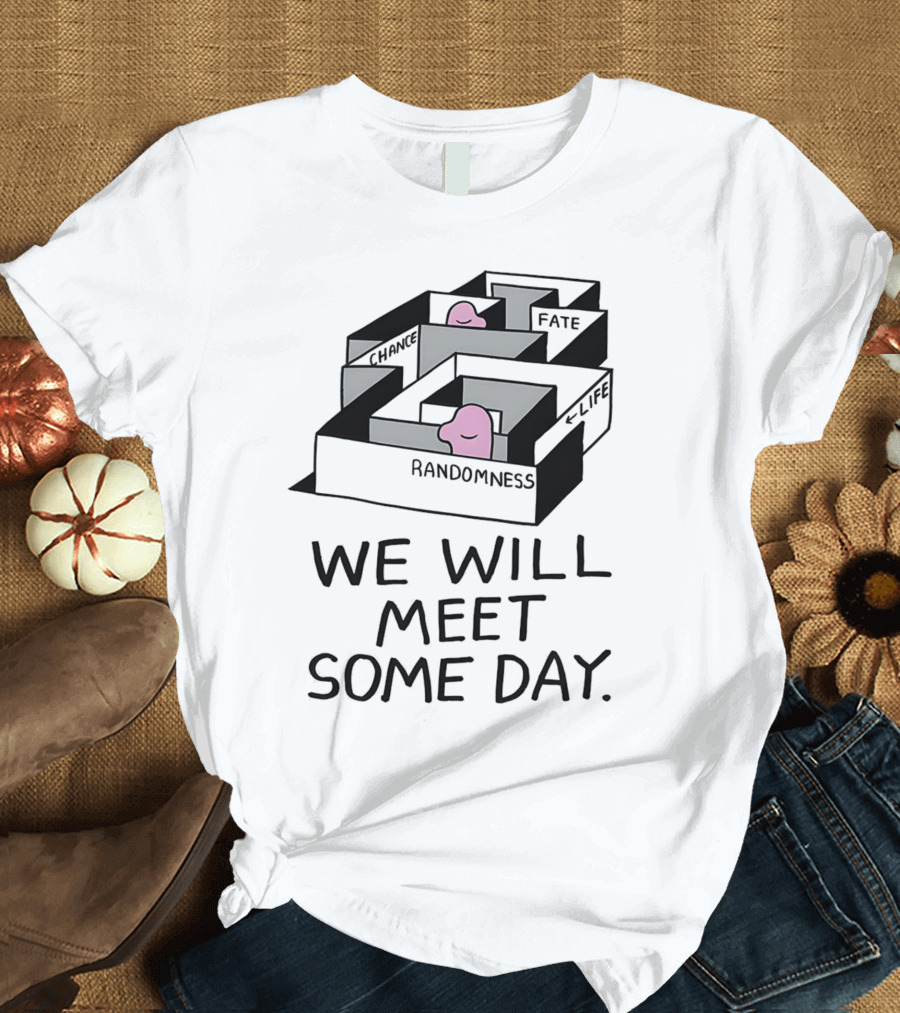 We Will Meet Some Day Chance Randomness Fate Life Maze T-Shirt