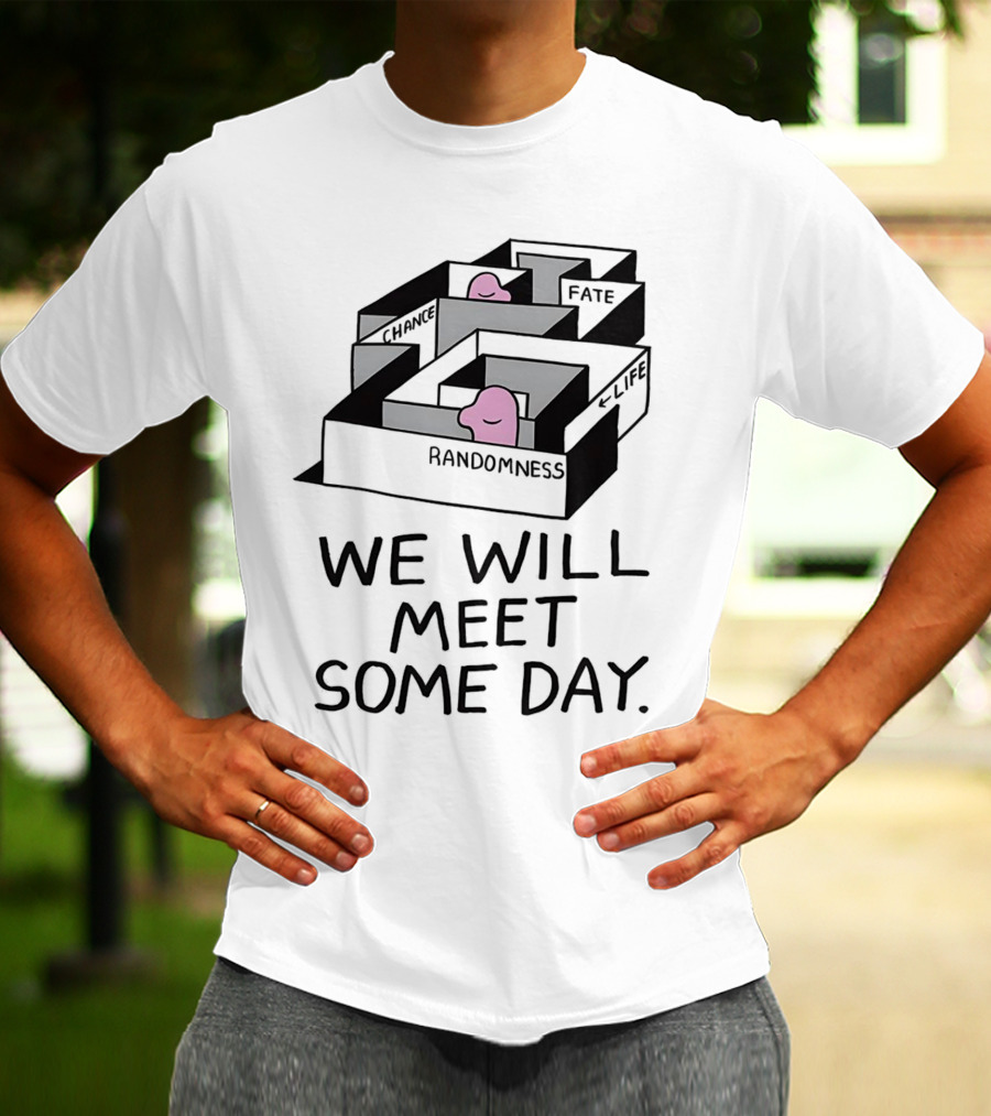 We Will Meet Some Day Chance Randomness Fate Life Maze T-Shirt