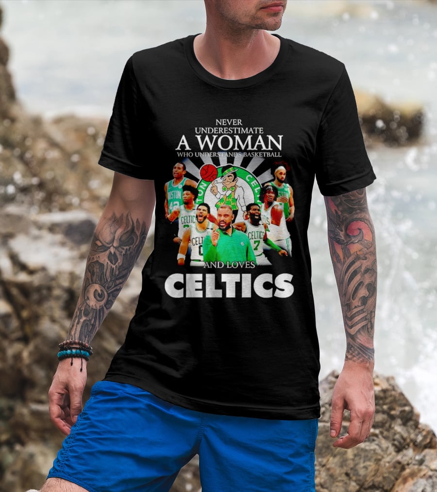 Never Underestimate A Woman Who Understands Basketball And Loves Boston Celtics Team Spirit T-Shirt