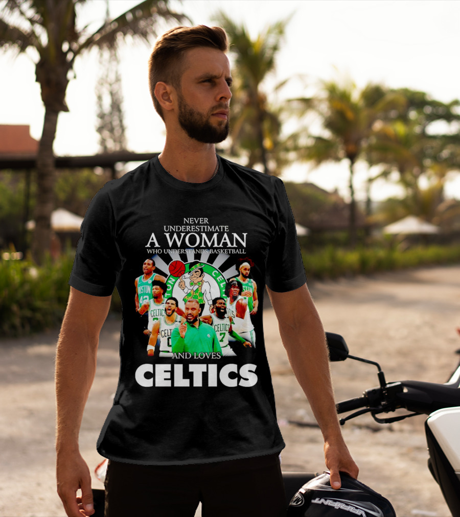Never Underestimate A Woman Who Understands Basketball And Loves Boston Celtics Team Spirit T-Shirt