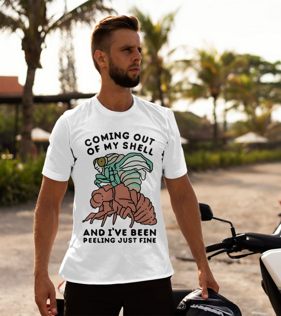 Coming Out Of My Shell And I've Been Peeling Just Fine Cicada Transformation T-Shirt