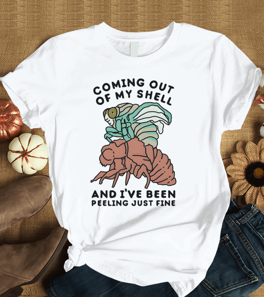 Coming Out Of My Shell And I've Been Peeling Just Fine Cicada Transformation T-Shirt