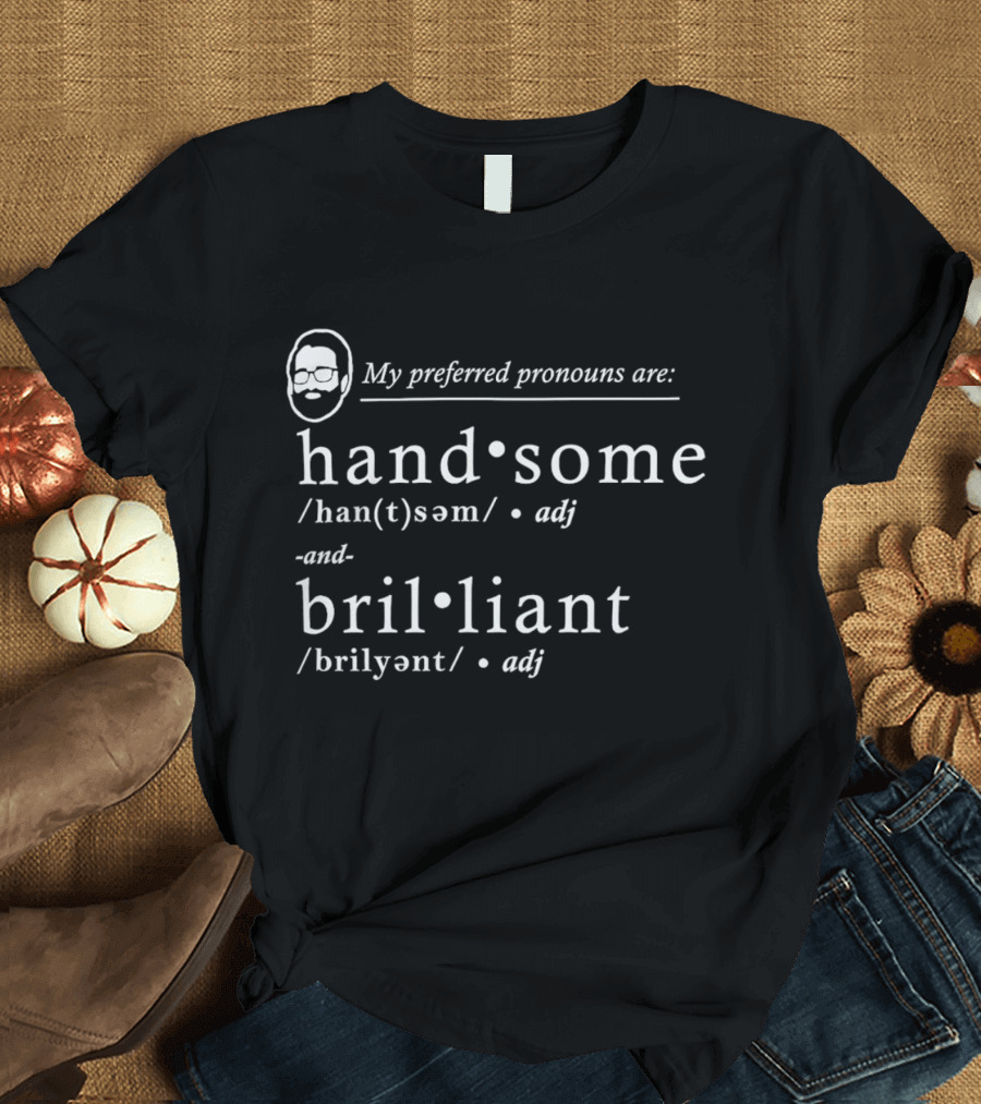My Preferred Pronouns Are Handsome Brilliant Definition T-Shirt