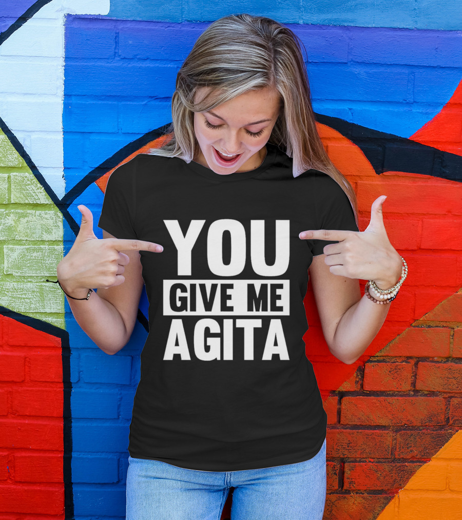 You Give Me Agita T-Shirt