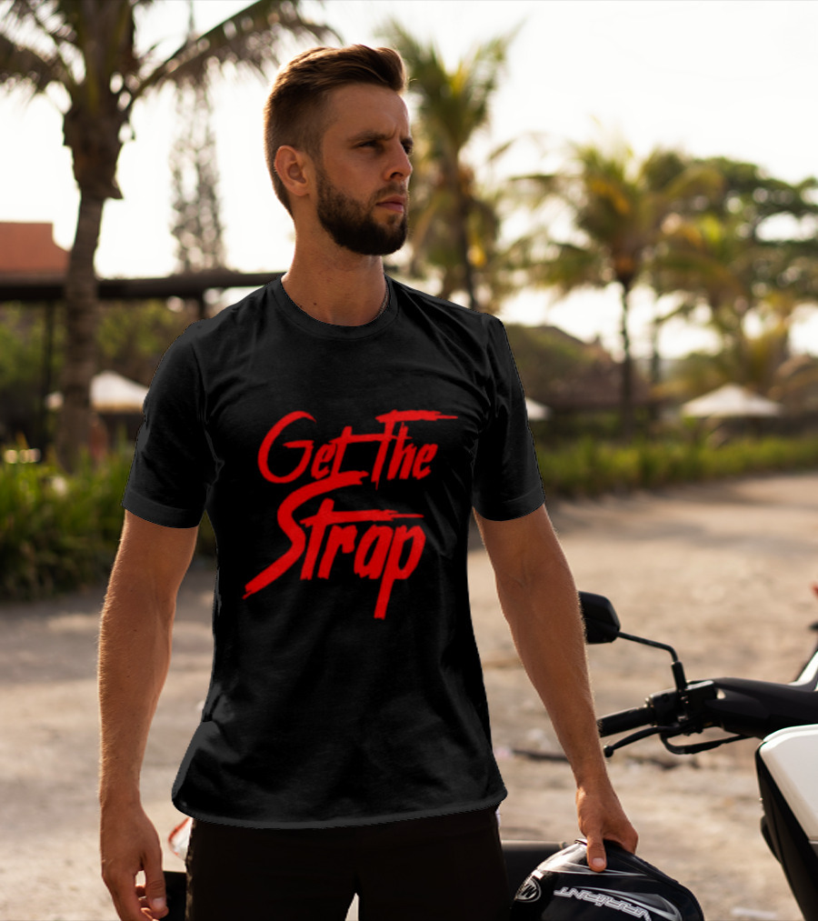 Get The Strap T-Shirt