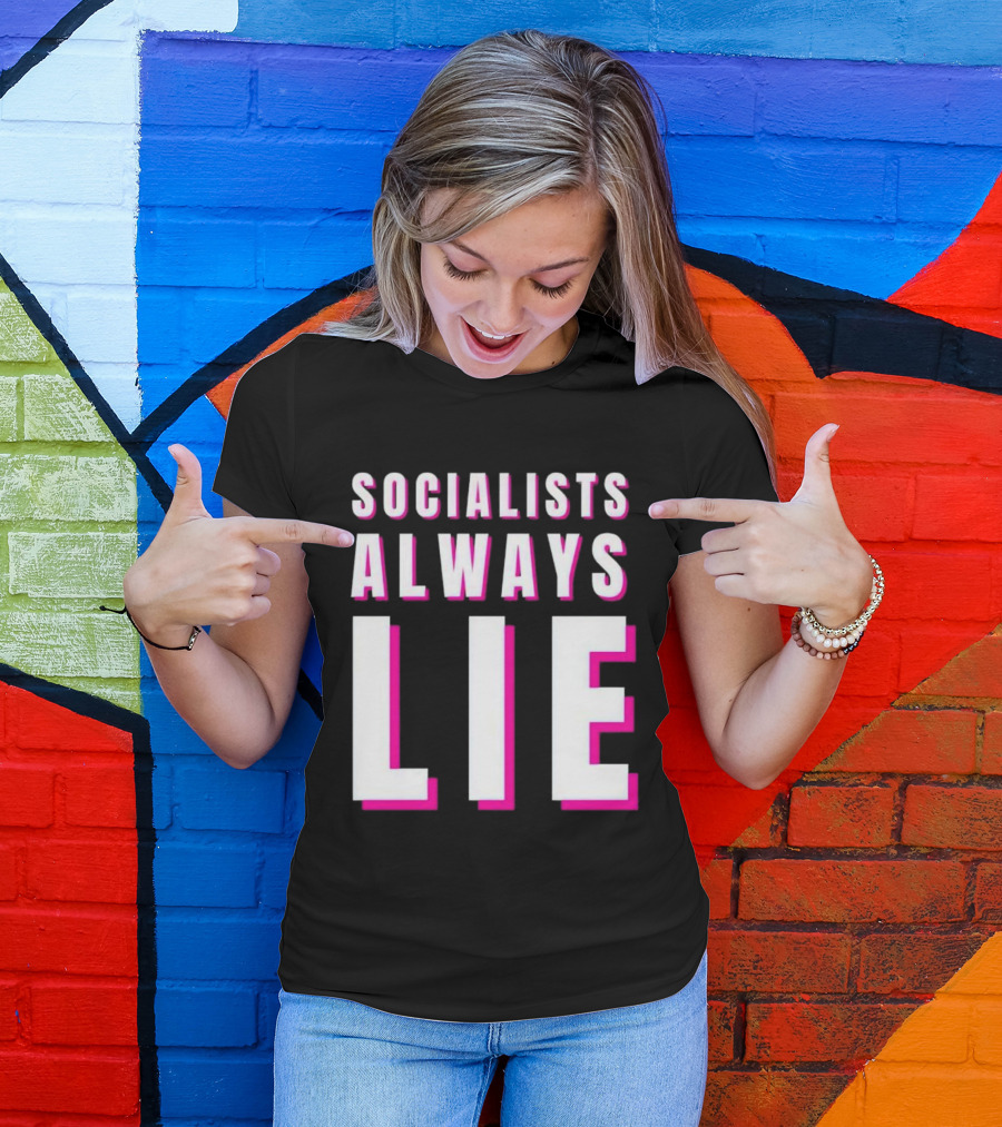 SOCIALISTS ALWAYS LIE T-Shirt